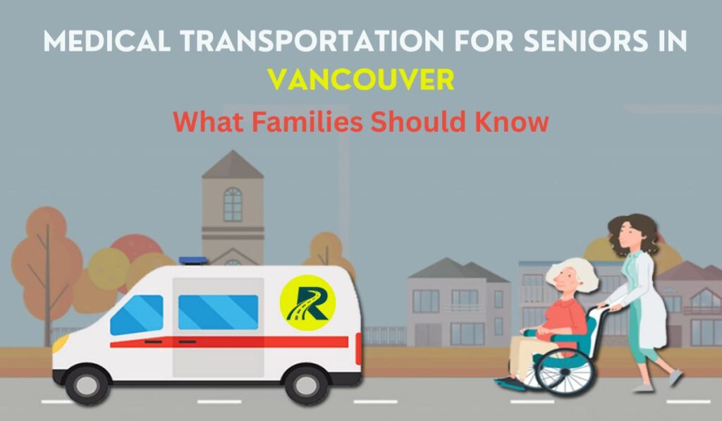Medical Transportation for Seniors in Vancouver: What Families Should Know