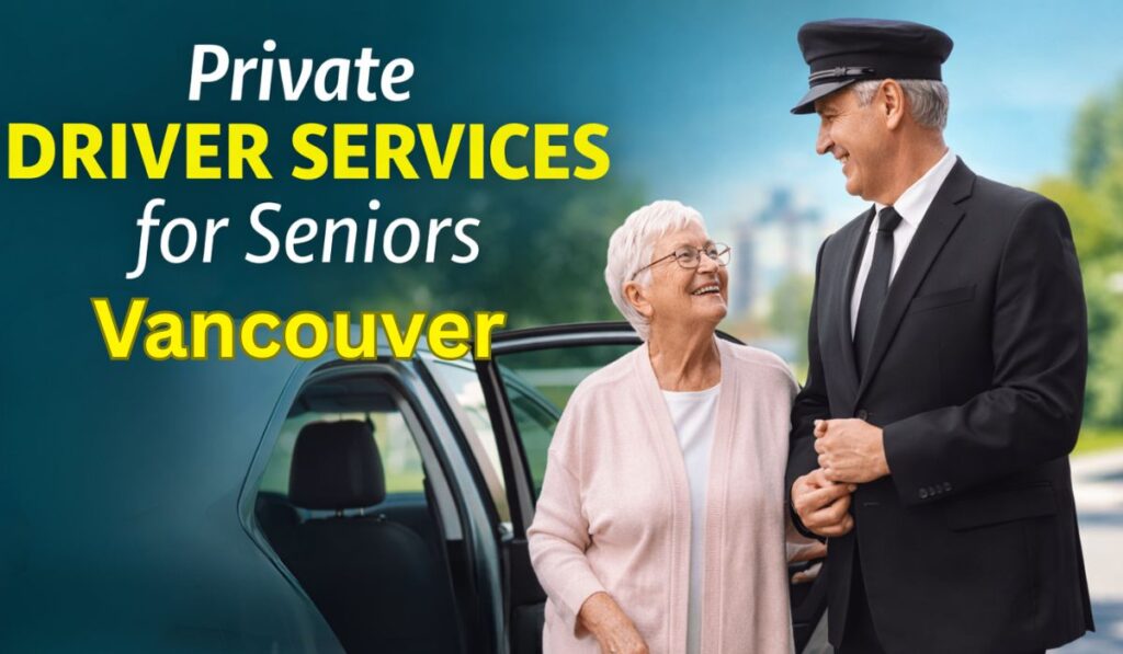 Private Driver Services for Seniors in Vancouver